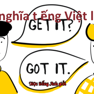 Nắm vững cấu trúc mới hiểu được từ get nghĩa tiêng Việt là gì