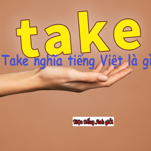 Học từ take cùng các idioms và cấu trúc ngữ pháp tiếng Anh.