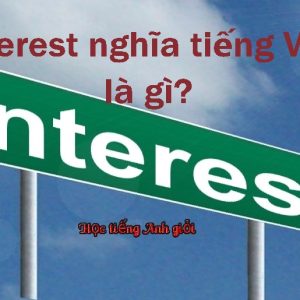 Nắm vững các ngữ nghĩa của từ interest trong từng ngữ cảnh cụ thể