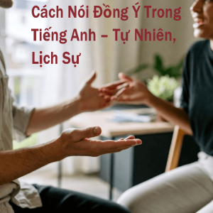 Cách nói đồng ý trong tiếng Anh hay và chuẩn khi giao tiếp.