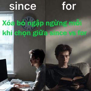 Since vs for là 2 giới từ phổ biến trong thì Hiện tại Hoàn thành.